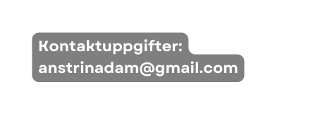Kontaktuppgifter anstrinadam gmail com